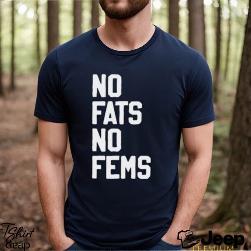 No Fats No Fems Trendy T Shirt