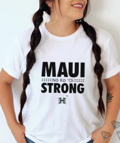 No Ka ‘Oi Maui Strong Hawaii Rainbow Warriors Shirt