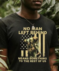 No Man Left Behind Means Something To The Rest Of Us Shirt t shirt