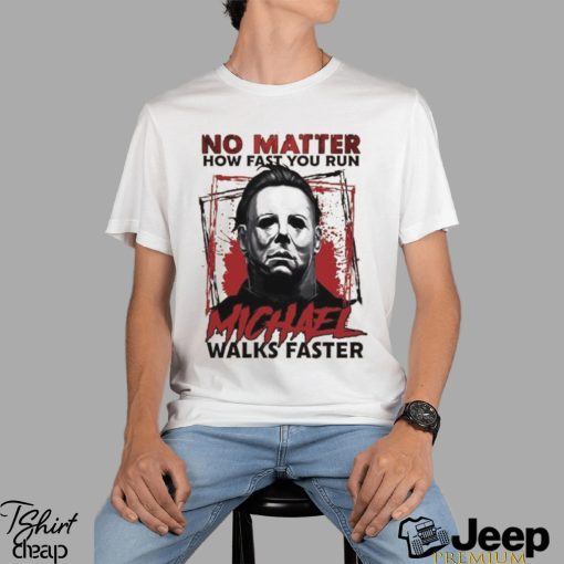 No Matter How Fast You Run Michael Walks Faster Shirt Scary Movie T Shirt Butcher Tee Unisex