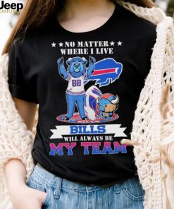 No Matter Where I Live Buffalo Bills Will Always Be My Team Shirt