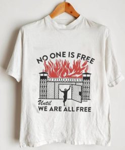 No One Is Free We Are All Free T Shirt