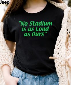 No Stadium is as Loud as ours 2023 shirt