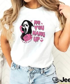 No You Hang Up Shirt,Ghostface Valentine Shirt