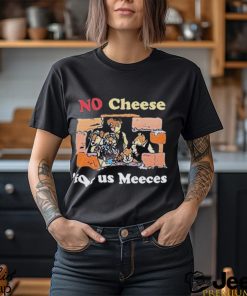 No cheeses for us meeces T shirt