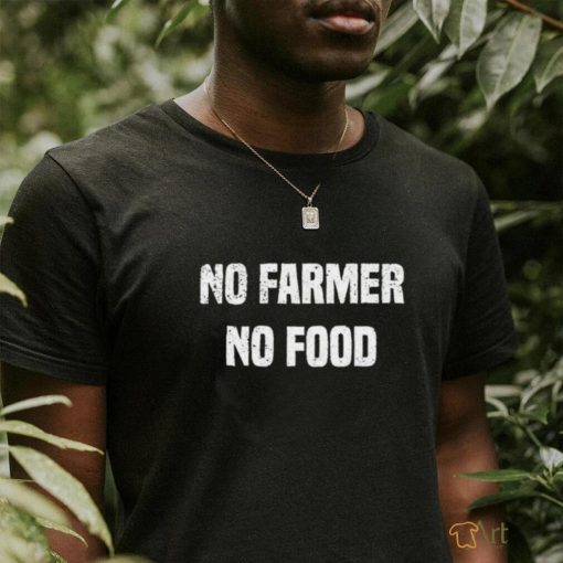 No farmer no food shirt