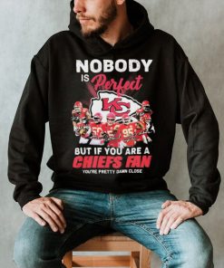 Nobody Is Perfect But It You Are A Chiefs Fan You’re Pretty Damn Close Shirt