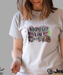 Nobody fights alone Shirt