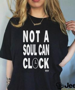 Not A Soul Can Clock Shirt