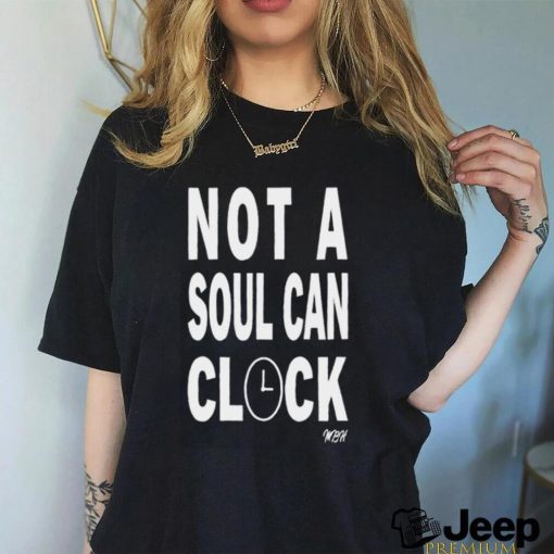 Not A Soul Can Clock Shirt