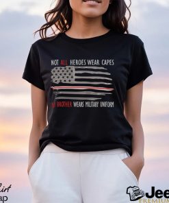 Not All Heroes Wear Capes My Brother Wears Military Uniform Embroidered Tshirt