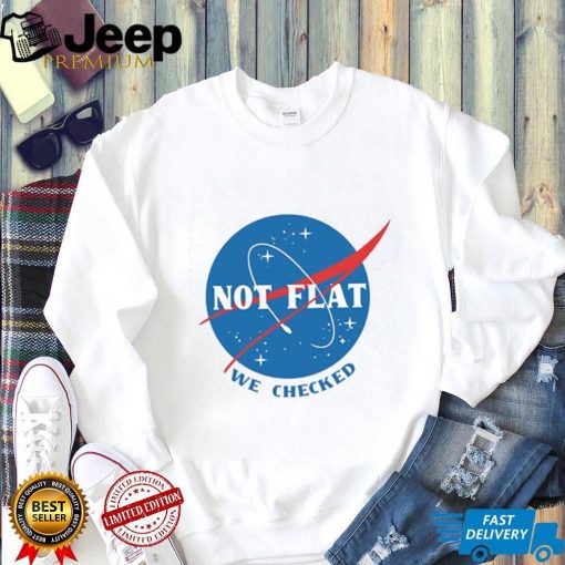 Not Flat We Checked NASA logo funny flat earth conspiracy shirt