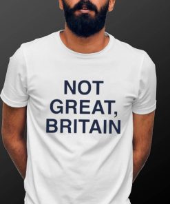 Not Great, Britain Shirt