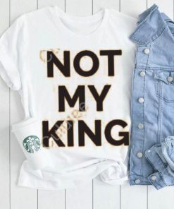 Not My King Shirt