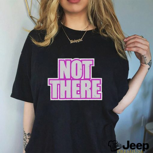 Not There Tee Shirt