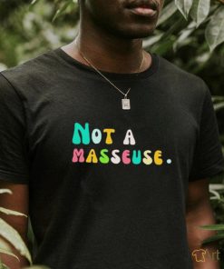 Not a masseuse shirt