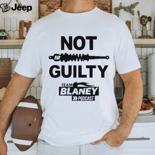 Not guilty team blaney poDcast 2023 shirt