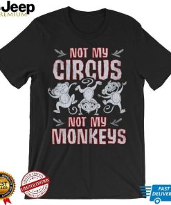 Not my circus not my Monkeys shirt