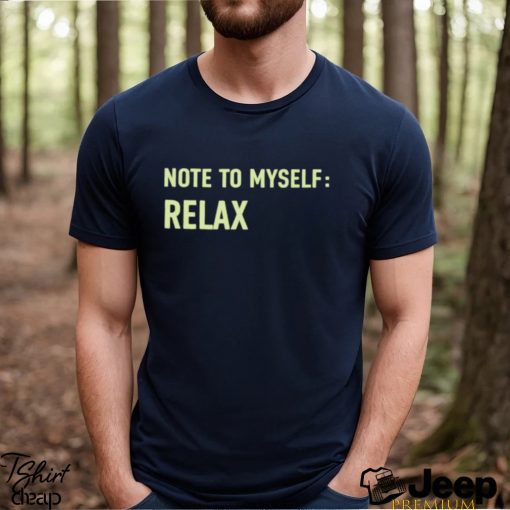 Note To Myself Relax Shirt