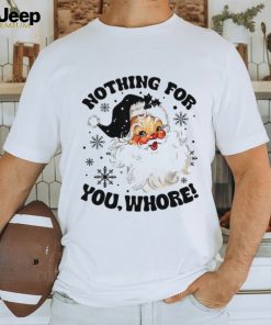 Nothing For You Whore Shirt