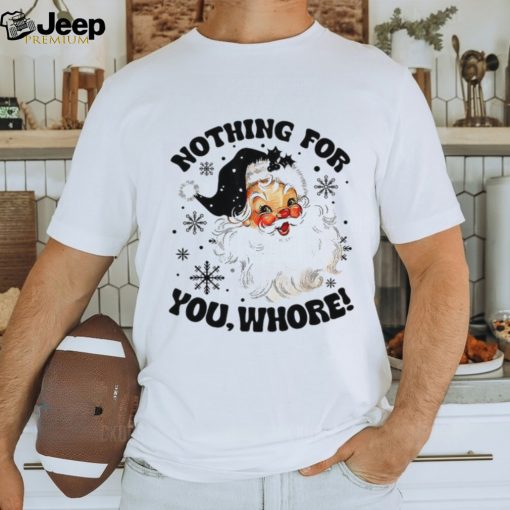 Nothing For You Whore Shirt