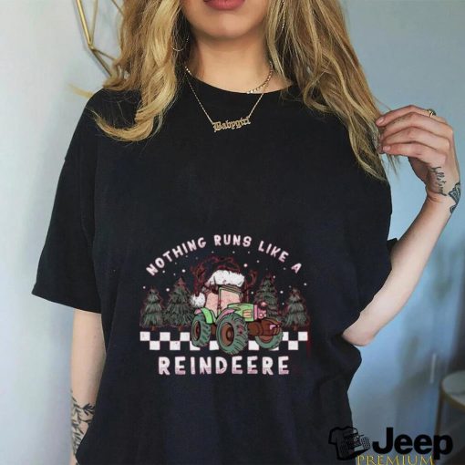 Nothing Runs Like A Reindeer Shirt