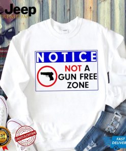 Notice not a gun free zone shirt