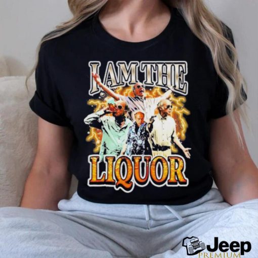 Notsafeforwear I Am the Liquor 2023 Shirt