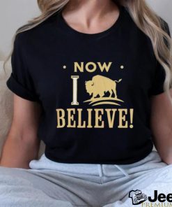 Now I Believe Colorado Buffaloes shirt