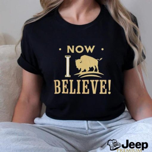 Now I Believe Colorado Buffaloes shirt