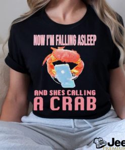 Now I’m Falling Asleep And She’s Calling A Crab Shirt