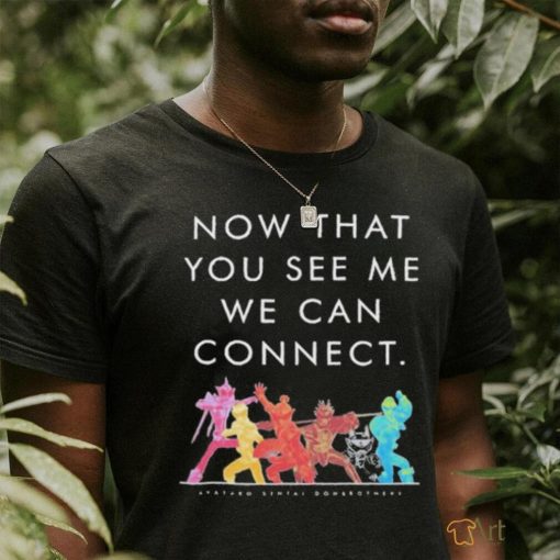 Now That You See Me We Can Connect Shirt