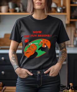 Now the fun begins shirt