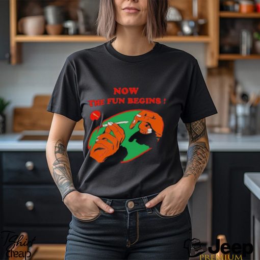 Now the fun begins shirt