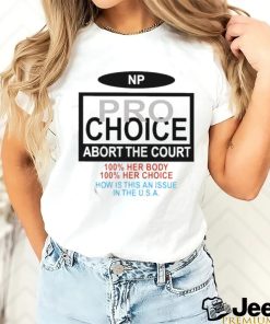 Np Pro Choice Abort The Court Shirt