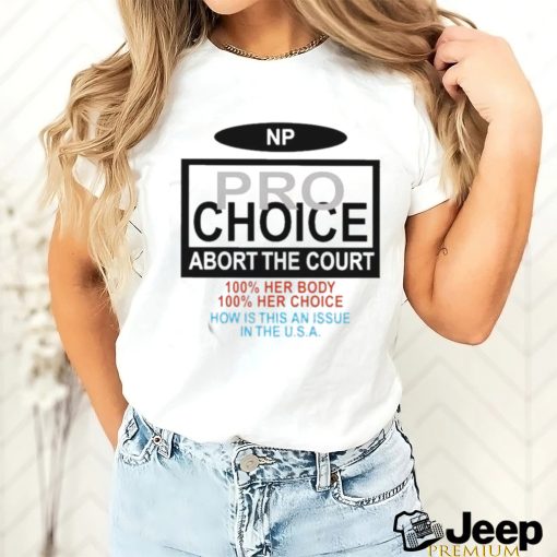 Np Pro Choice Abort The Court Shirt