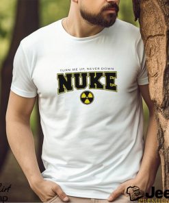 Nuke Squad Turn Me Up, Never Down Shirt