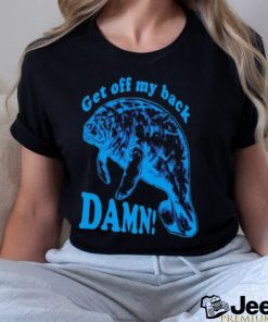 Get Off My Back Damn Funny Shirt