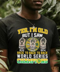 Oakland Athletics Primary Yes I’m old but I saw back to back to back World Series Champions Shirt