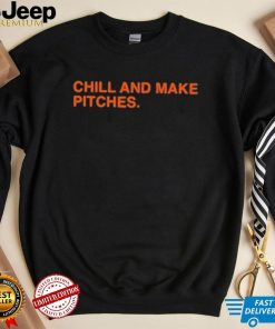 Obvious Shirts Chill And Make Pitches shirt