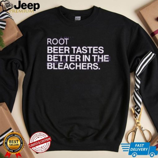 Obvious Shirts Root Beer Tastes Better In The Bleachers T Shirt