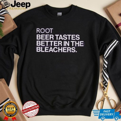 Obvious Shirts Root Beer Tastes Better In The Bleachers T Shirtt