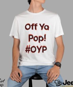 Off Ya Pop Oyp Shirt