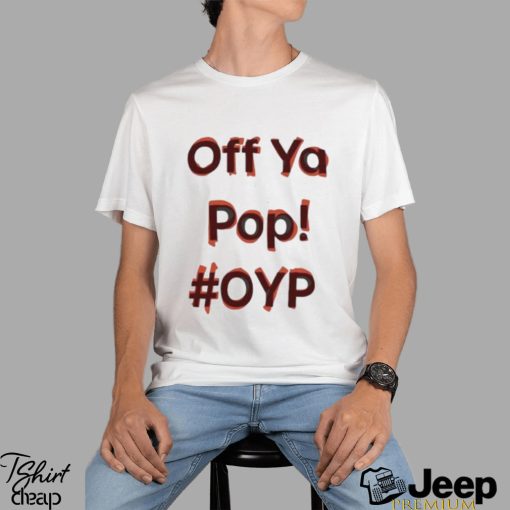 Off Ya Pop Oyp Shirt