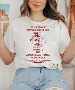 Official 100% Pervert Always Doing Sex Haver Intimate And Consensual Human Shirt