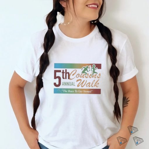 Official 5Th Annual Cousins Walk The Race To Get Stoned Shirt