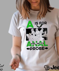 Official A Is For Anal Alien Probe Shirt