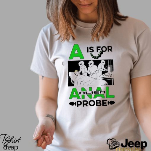 Official A Is For Anal Alien Probe Shirt