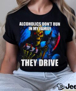 Official Alcoholics Don’t Run In My Family They Drive Shirt