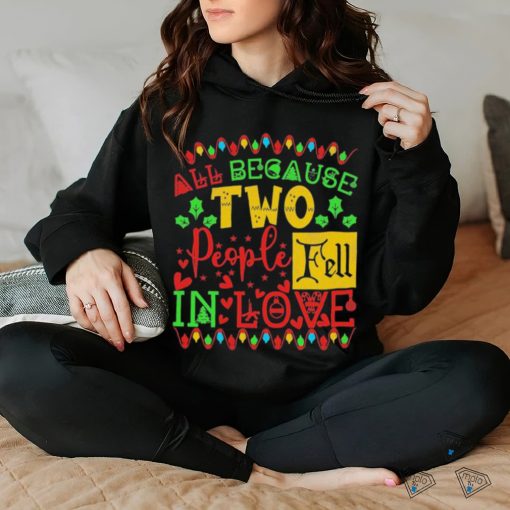 Official All Because Two People Fell In Love Christmas Shirt